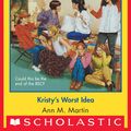 Cover Art for 9780545792356, The Baby-Sitters Club #100: Kristy's Worst Idea by Ann M. Martin