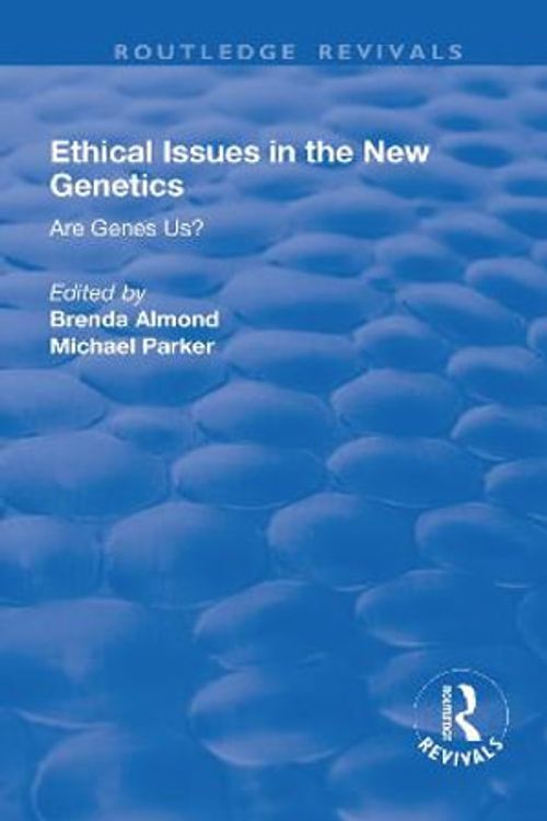 Cover Art for 9781138717558, Ethical Issues in the New Genetics: Are Genes Us? by Michael Parker