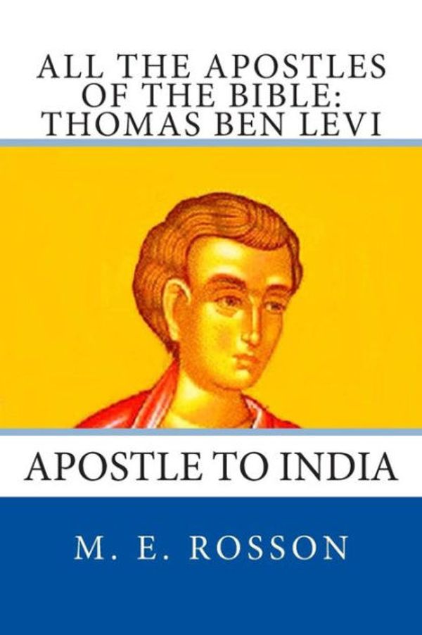 Cover Art for 9781496172013, All the Apostles of the Bible: Thomas Ben Levi: Apostle to India: 4 by M. E. Rosson