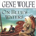 Cover Art for 9781429982481, On Blue's Waters by Gene Wolfe