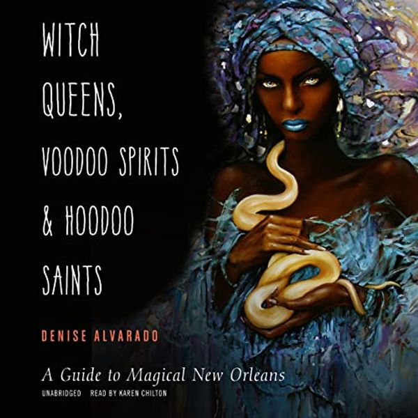 Cover Art for 9798200757565, Witch Queens, Voodoo Spirits, and Hoodoo Saints: A Guide to Magical New Orleans by Denise Alvarado