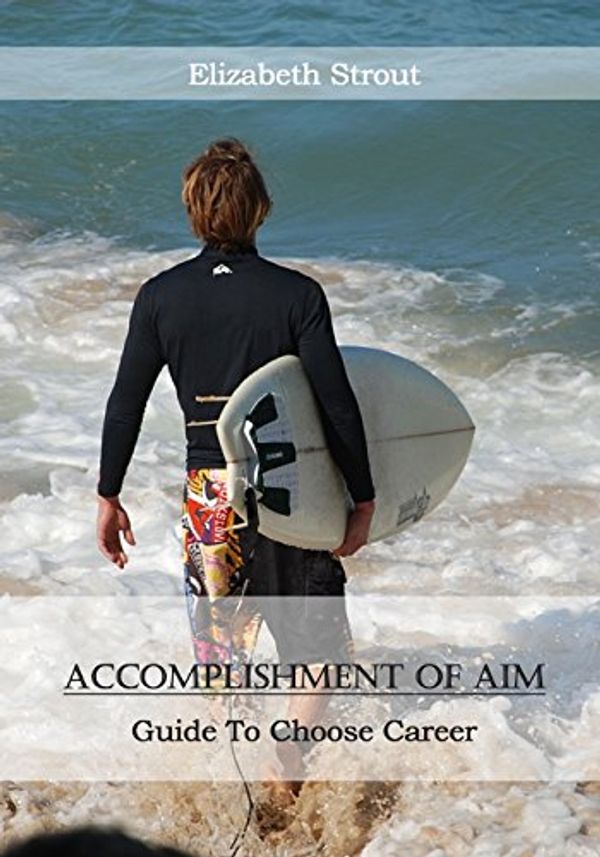 Cover Art for 9781505729542, Accomplishment of AimGuide to Choose Career by Elizabeth Strout