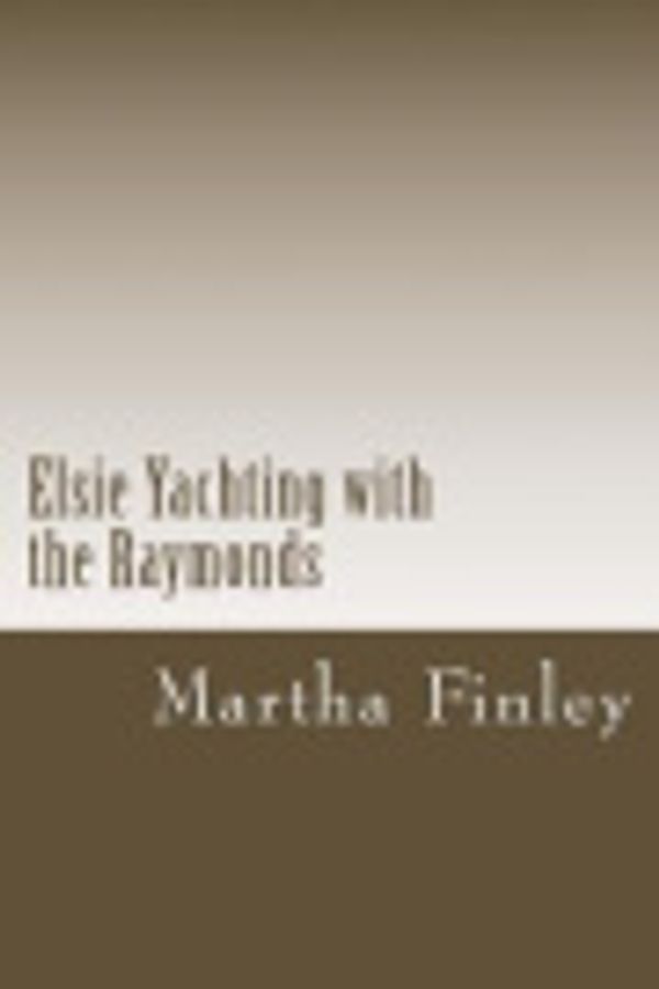 Cover Art for 9781982023690, Elsie Yachting with the Raymonds by Martha Finley