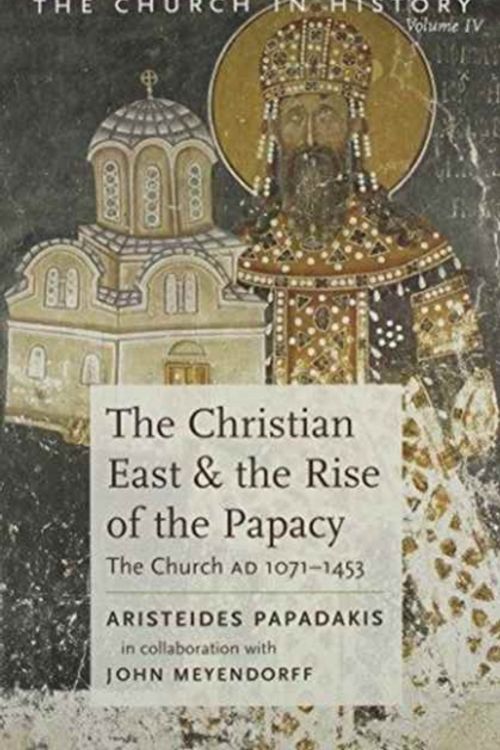 Cover Art for 9780881410570, The Christian East and the Rise of the Papacy by Aristeides Papadakis