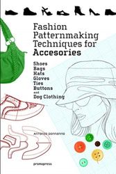 Cover Art for 9788416851614, Fashion Patternmaking Techniques for Accessories: Shoes, Bags, Hats, Gloves, Ties and Buttons. It Includes Clothing for Dogs by Antonio Donnanno