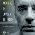 Cover Art for B086R83FGG, Myth and Meaning in Jordan Peterson: A Christian Perspective by Ron Dart