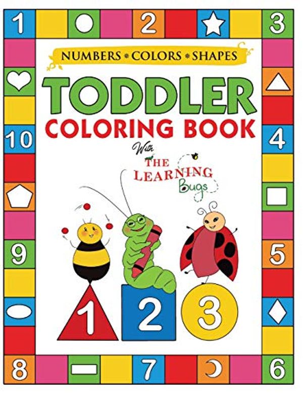 Cover Art for 9781910677346, My Numbers, Colors and Shapes Toddler Coloring Book with The Learning Bugs: Fun Children's Activity Coloring Books for Toddlers and Kids Ages 2, 3, 4 & 5 for Kindergarten & Preschool Prep Success by The Learning Bugs