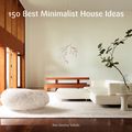 Cover Art for 9780062315472, 150 Best Minimalist House Ideas by Alex Sanchez