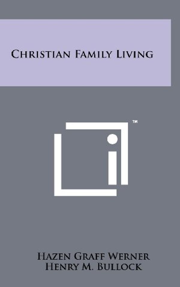 Cover Art for 9781258221973, Christian Family Living by Hazen Graff Werner