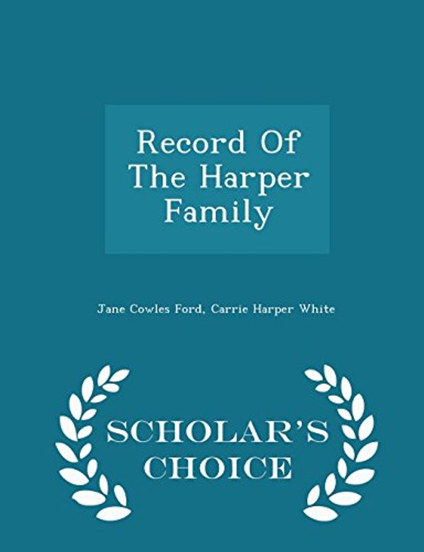 Cover Art for 9781297453076, Record of the Harper Family - Scholar's Choice Edition by Jane Cowles Ford