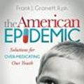 Cover Art for 9781630470524, The American Epidemic: Solutions for Over-Medicating Our Youth (Morgan James Publishing) by Frank J. Granett