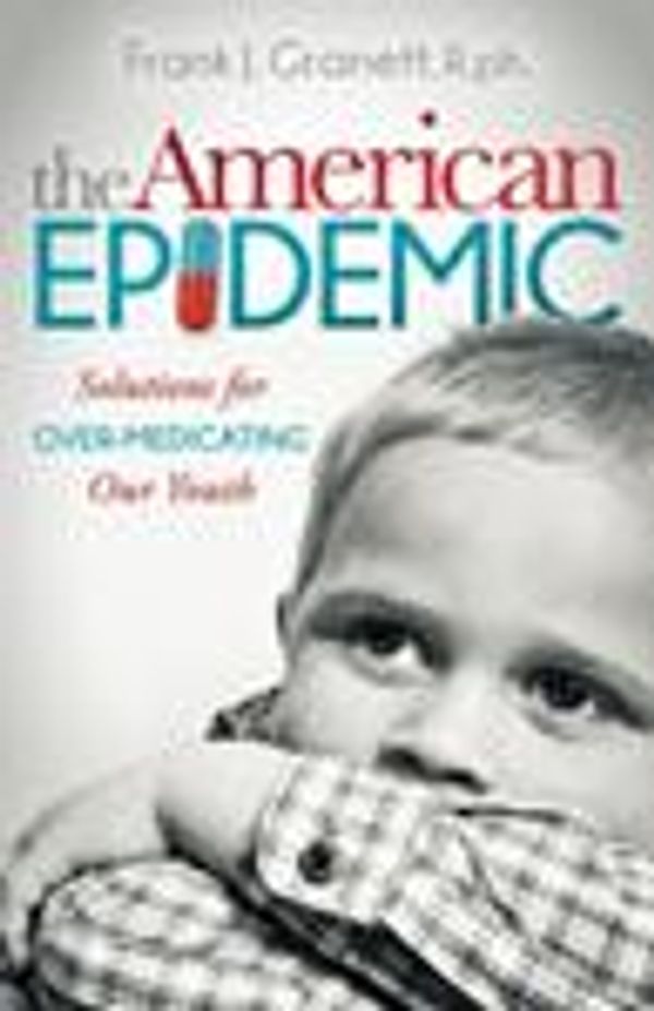 Cover Art for 9781630470524, The American Epidemic: Solutions for Over-Medicating Our Youth (Morgan James Publishing) by Frank J. Granett