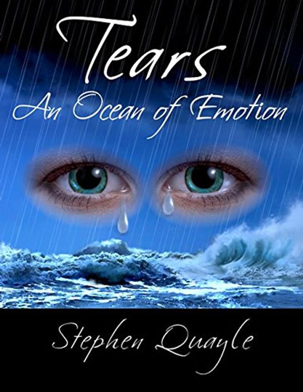 Cover Art for 9781495137983, Tears - An Ocean of Emotion - The secret nature of teas revealed by Stephen Quayle