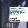 Cover Art for 9780649251902, Apocripha, Air Eadar-Theangachadh Air Son A' Cheud Uair, O 'n Bheurla Ghnathaichte Chum Na Gaelic Albannaich by Alasdair MacGregor