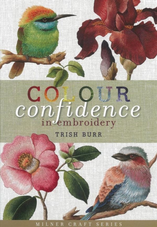 Cover Art for 9781863514262, Colour Confidence in Embroidery by Trish Burr