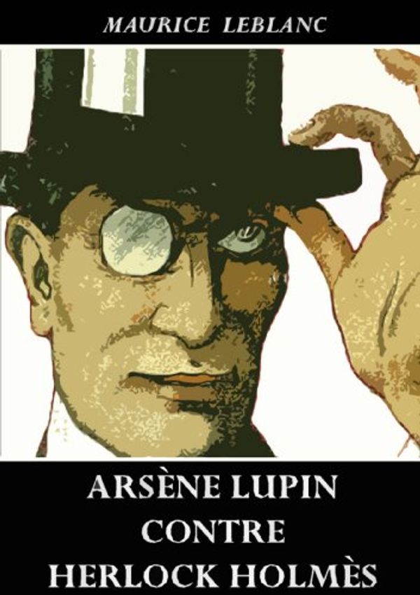 Cover Art for B007ZSC1RK, Arsène Lupin contre Herlock Sholmès by Maurice Leblanc