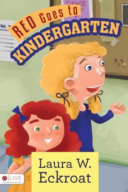 Cover Art for 9781681428468, Red Goes to Kindergarten by Laura W. Eckroat