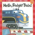 Cover Art for 9780606332798, Hello, Freight Train! by Marjorie Blain Parker