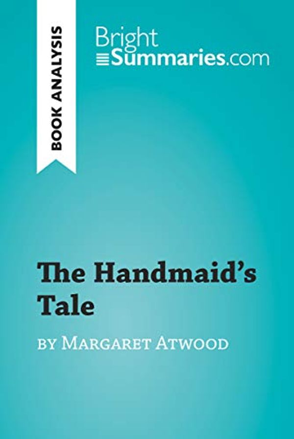 Cover Art for B07JN9N41K, The Handmaid's Tale by Margaret Atwood (Book Analysis): Detailed Summary, Analysis and Reading Guide (BrightSummaries.com) by Bright Summaries