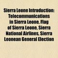Cover Art for 9781157416425, Sierra Leone Introduction: Telecommunications in Sierra Leone, Flag of Sierra Leone, Civil Defence Forces, Sierra Leone Company by Books Llc