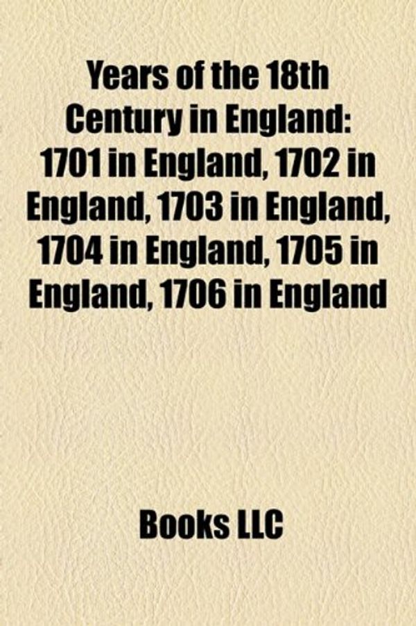 Cover Art for 9781158016396, Years of the 18th Century in England by Books Group, Books, LLC