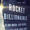 Cover Art for 9781328592811, Rocket Billionaires: Elon Musk, Jeff Bezos, and the New Space Race by Tim Fernholz