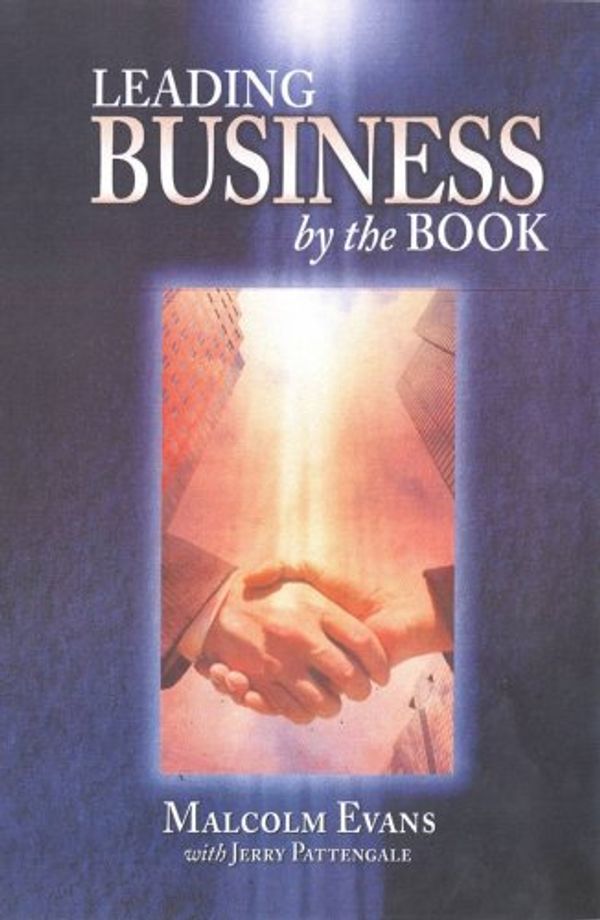 Cover Art for 9781931283366, Leading Business by the Book: Principles for a Fulfilling Business Life by Malcolm Evans with Jerry Pattengale