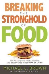 Cover Art for 9781629990996, Breaking the Stronghold of Food: How We Conquered Food Addictions and Discovered a New Way of Living by Michael L Brown