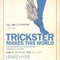 Cover Art for 9781847677013, Trickster Makes This World by Lewis Hyde