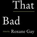 Cover Art for 9780062851468, Not That Bad by Roxane Gay