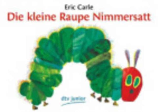 Cover Art for 9783423079228, Die Kleine Raupe Nimmerstatt: the Very Hungry Caterpillar by Eric Carle