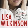 Cover Art for 9781460704455, It Wasn't Meant to Be Like This by Lisa Wilkinson