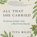 Cover Art for B08F4HMB2V, All That She Carried: The Journey of Ashley's Sack, a Black Family Keepsake by Tiya Miles
