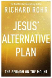 Cover Art for 9780281089284, Jesus' Alternative Plan: The Sermon of the Mount by Richard Rohr