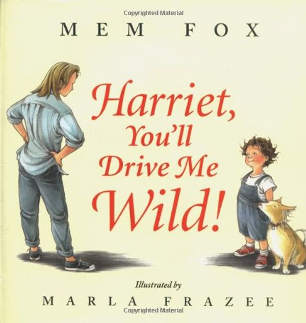 Cover Art for 9780439305549, Harriet, you'll drive me wild! by Mem Fox
