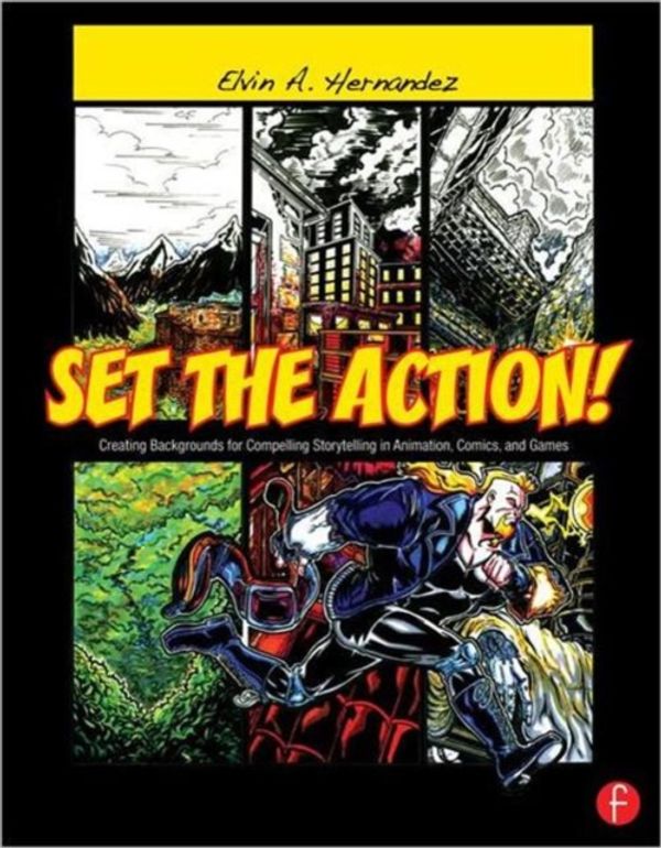Cover Art for 9780240820538, Set the Action! Creating Backgrounds for Compelling Storytelling in Animation, Comics, and Games by Elvin A. Hernandez