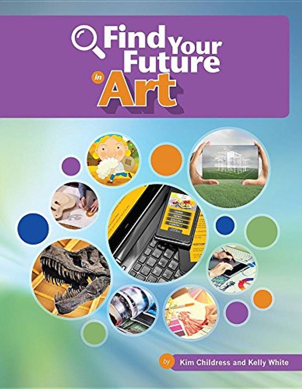 Cover Art for 9781634719476, Find Your Future in Art (Bright Futures Press: Find Your Future in Steam) by Kim Childress