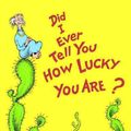 Cover Art for 9780613035354, Did I Ever Tell You How Lucky You Are? by Dr. Seuss
