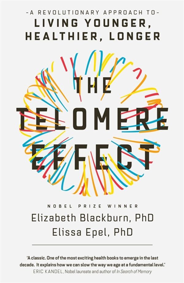 Cover Art for 9780297609230, The Telomere Effect: A Revolutionary Approach to Living Younger, Healthier, Longer by Elizabeth Blackburn
