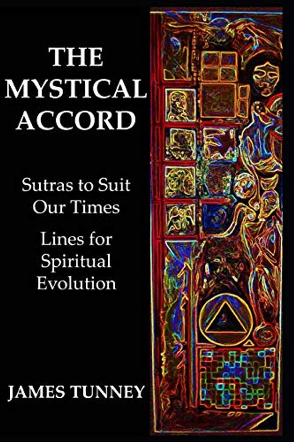 Cover Art for 9781092324137, The Mystical Accord: Sutras to Suit our Times, Lines for Spiritual Evolution by James Tunney