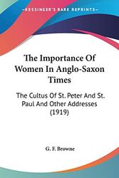 Cover Art for 9780548736104, The Importance of Women in Anglo-Saxon Times by Browne, G. F.
