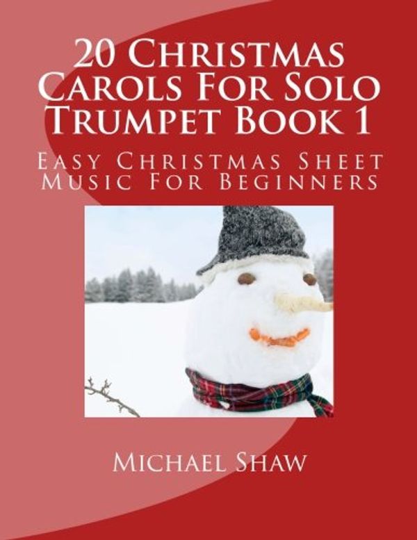 Cover Art for 9781516970155, 20 Christmas Carols for Solo Trumpet Book 1Easy Christmas Sheet Music for Beginners by Michael Shaw