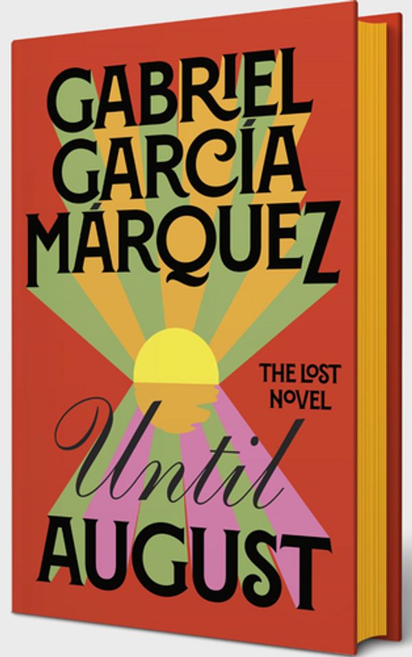 Cover Art for 9780241703779, Until August: The Lost Novel from the Winner of the Nobel Prize by Gabriel Garcia Marquez