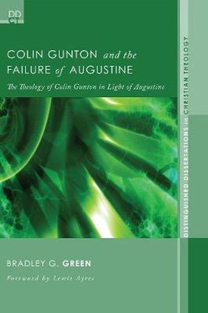 Cover Art for 9781608992683, Colin Gunton and the Failure of Augustine by Bradley G. Green
