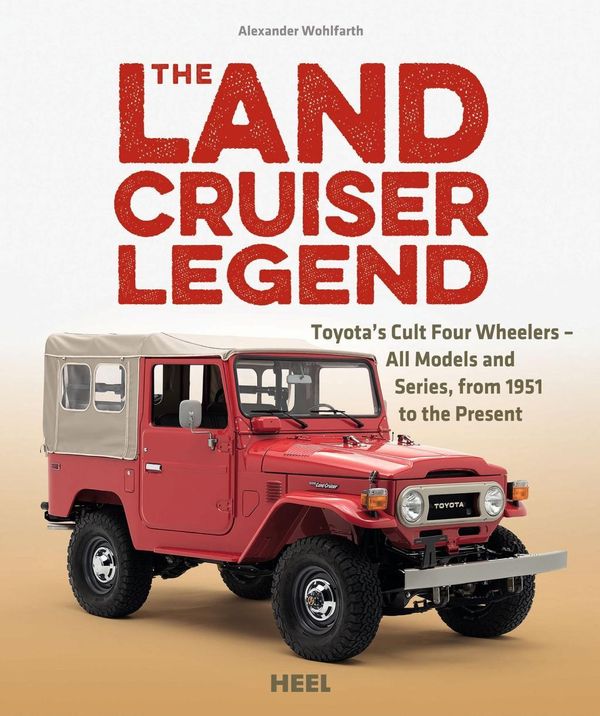 Cover Art for 9783958433014, The Landcruiser Legend: Toyota's Cult Four-Wheel-Drive Vehicles - All Models and Series, from 1951 to the Present by Alexander Wohlfarth