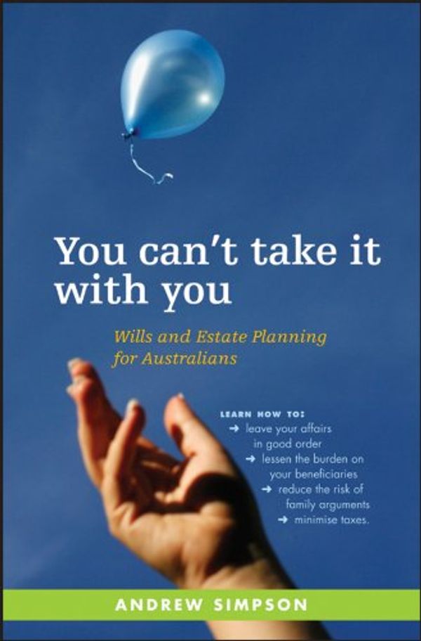 Cover Art for B0859QJRFZ, You Can't Take It With You: Wills and Estate Planning for Australians by Andrew Simpson