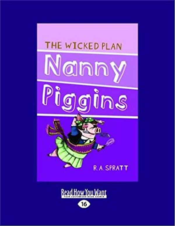 Cover Art for 9781459683990, Nanny Piggins and the Wicked Plan by R.a Spratt