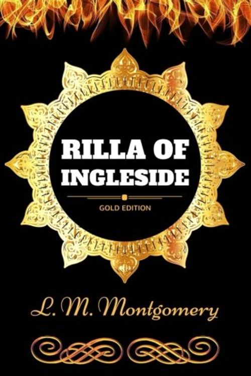Cover Art for 9781540844378, Rilla of Ingleside: By Lucy Maud Montgomery - Illustrated by Lucy Maud Montgomery