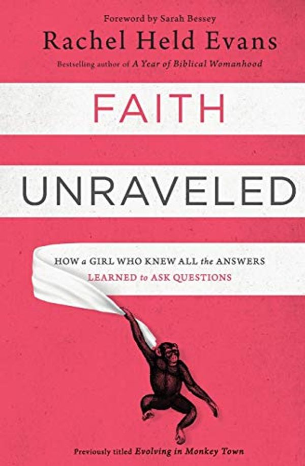 Cover Art for 0025986339166, Faith Unraveled : How a Girl Who Knew All the Answers Learned to Ask Questions by Rachel Held Evans