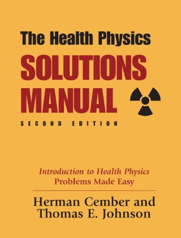 Cover Art for 9780962596384, The Health Physics Solutions Manual by Herman Cember